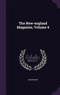 The New-england Magazine, Volume 4 - Hardcover