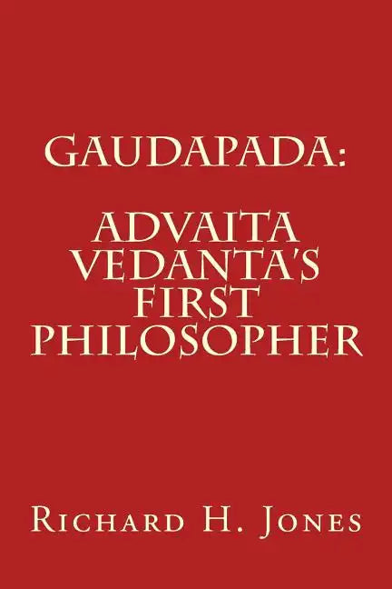 Gaudapada: Advaita Vedanta's First Philosopher - Paperback