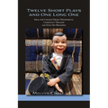 Twelve Short Plays and One Long One: Ideal for College Drama Departments, Community Theaters and Even Off Broadway - Paperback