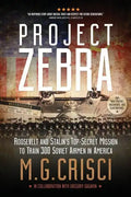 Project Zebra: Roosevelt and Stalin's Top-Secret Mission to Train 300 Soviet Airmen in America - Paperback
