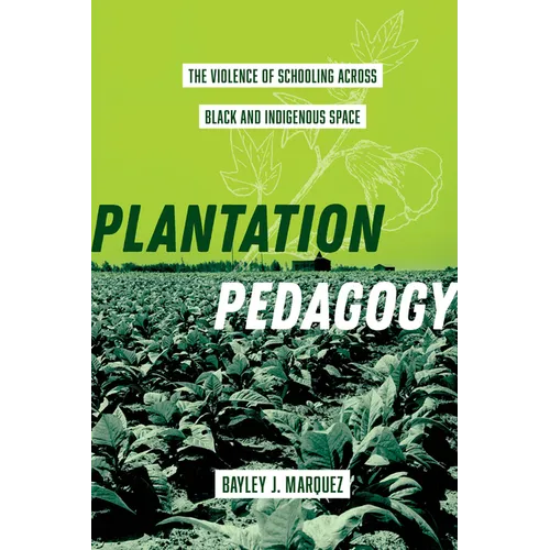 Plantation Pedagogy: The Violence of Schooling Across Black and Indigenous Space Volume 72 - Paperback