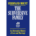 The Subversive Family: An Alternative History of Love and Marriage - Paperback