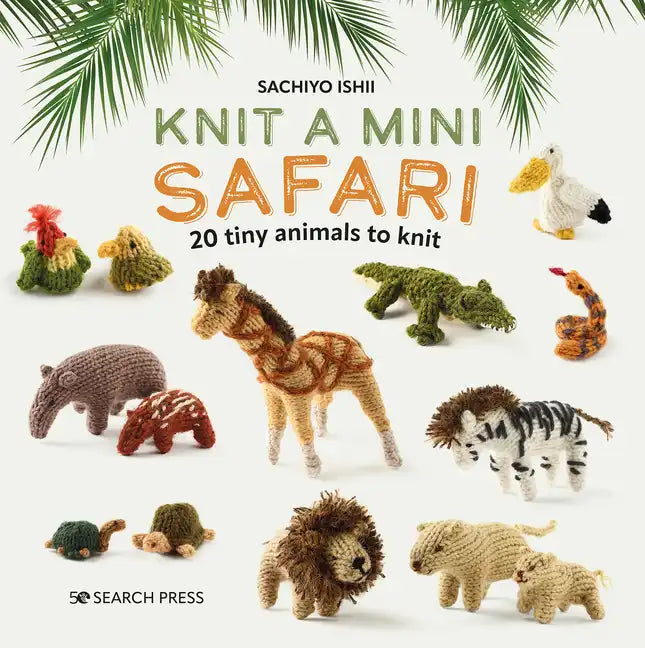 Knit a Mini Safari: 20 Tiny Animals to Knit - Hardcover