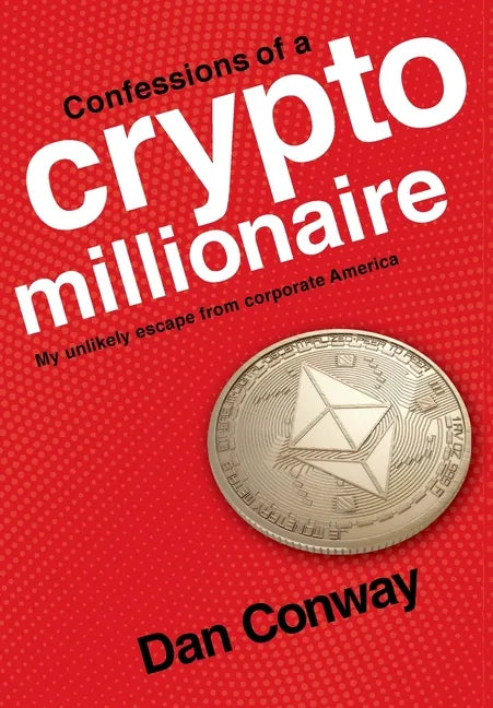 Confessions of a Crypto Millionaire: My Unlikely Escape from Corporate America - Hardcover