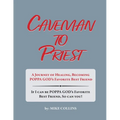 Caveman to Priest: A Journey of Healing, Becoming Poppa God's Favorite Best Friend - Paperback