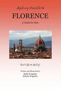 Sydney Travels to Florence: A Guide for Kids - Let's Go to Italy! - Paperback