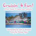 Cruisin' 4 Fun! a Kid's Guide to Santa Cruz, California - Paperback