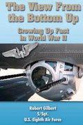The View From the Bottom Up: Growing Up Fast in World War II - Paperback