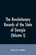 The Revolutionary records of the State of Georgia (Volume I) - Paperback