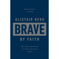 Brave by Faith: God-Sized Confidence in a Post-Christian World - Hardcover