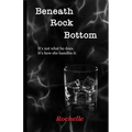 Beneath Rock Bottom: It's not what he does. It's how she handles it. - Paperback