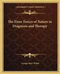 The Finer Forces of Nature in Diagnosis and Therapy - Paperback