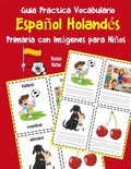 Guia Practica Vocabulario Español Holandés Primaria con Imágenes para Niños: Espanol Holandes vocabulario 200 palabras más usadas A1 A2 B1 B2 C1 C2 - Paperback