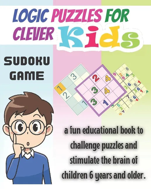 Logic Puzzles for Clever kids: sudoku game, a fun educational book to challenge puzzles and stimulate the brain of children 6 years and older- 4x4, 6 - Paperback