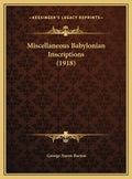 Miscellaneous Babylonian Inscriptions (1918) - Hardcover