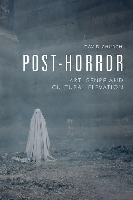 Post-Horror: Art, Genre and Cultural Elevation - Paperback