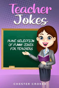 Teacher Jokes: Huge Selection Of Funny Jokes For Teachers - Paperback