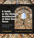A Guide to the Historic Architecture of Glen Rose, Texas: Bypassed, Forgotten, and Preserved Volume 30 - Hardcover