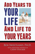 Add Years to Your Life and Life to Your Years: Live a Longer and Better Life - Paperback
