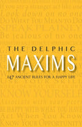 The Delphic Maxims: 147 Ancient Rules for a Happy Life - Paperback