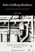 Rube Goldberg Machines: Essays in Mormon Theology - Paperback