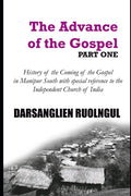 The Advance of the Gospel (Part One): History of the coming of the Gospel in Manipur South with special reference to the Independent Church of India - Paperback