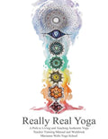 Really Real Yoga: A Path To Living And Teaching Authentic Yoga - Paperback