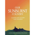 Our Sunburnt Country: Australian history for children - Paperback