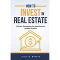 How to Invest In Real Estate: Proven Strategies for Real Estate Hidden Profits - Paperback