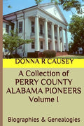 A Collection of PERRY COUNTY ALABAMA PIONEERS Volume 1: Biographies & Genealogies - Paperback