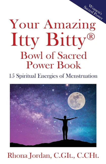 Your Amazing Itty Bitty(R) Bowl of Sacred Power Book: 15 Spiritual Energies of Menstruation - Paperback