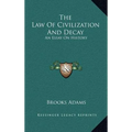 The Law Of Civilization And Decay: An Essay On History - Hardcover