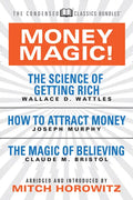 Money Magic! (Condensed Classics): Featuring the Science of Getting Rich, How to Attract Money, and the Magic of Believing - Paperback