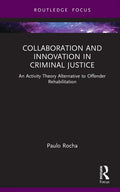 Collaboration and Innovation in Criminal Justice: An Activity Theory Alternative to Offender Rehabilitation - Hardcover