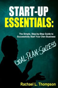 How to Start a Business: Startup Essentials-The Simple, Step-by-Step Guide to Successfully Start Your Own Business (Online Business, Small Busi - Paperback