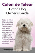 Coton de Tulear: Coton Dog Owner's Guide. Coton de Tulear Characteristics, Personality and Temperament, Diet, Health, Where to Buy, Cos - Paperback
