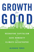 Growth for Good: Reshaping Capitalism to Save Humanity from Climate Catastrophe - Hardcover