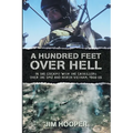A Hundred Feet Over Hell: In the cockpit With the CATKILLERS Over I Corps and the DMZ, 1968-1969 - Paperback