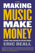 Making Music Make Money - 2nd Edition: An Insider's Guide to Becoming Your Own Music Publisher by Eric Beall - Paperback