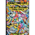 Crafted Life: The Art of Living Creatively. - Paperback