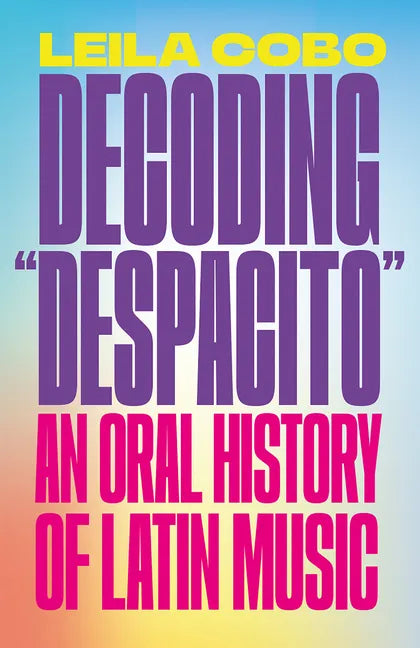 Decoding Despacito: An Oral History of Latin Music - Paperback