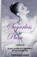 The Sugarless Plum: A Ballerina's Triumph Over Diabetes - Paperback