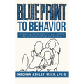 Blueprint to Behavior: Adapting to Autism in your family by understanding behaviors - Hardcover