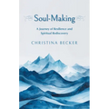 Soul-Making: A Journey of Resilience and Spiritual Rediscovery - Paperback
