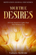 Motivation Journal For Women: Your True Desires - All You Need To Light That Fire Within You - Paperback