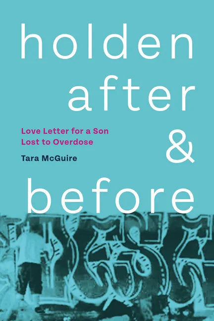 Holden, After and Before: Love Letter for a Son Lost to Overdose - Paperback