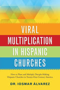 Viral Multiplication in Hispanic Churches: How to Plant and Multiply Disciple-Making Hispanic Churches in Twenty-First-Century America - Paperback