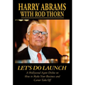 Let's Do Launch - A Hollywood Agent Dishes on How to Make Your Business and Career Take Off - Hardcover