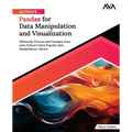 Ultimate Pandas for Data Manipulation and Visualization: Efficiently Process and Visualize Data with Python's Most Popular Data Manipulation Library ( - Paperback