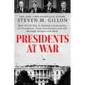 Presidents at War: How World War II Shaped a Generation of Presidents, from Eisenhower and JFK Through Reagan and Bush - Hardcover